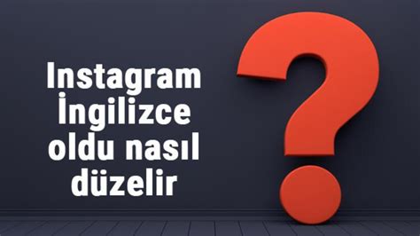 Instagram ingilizce oldu türkçeye nasıl çevrilir